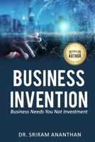 Business Invention: Business needs you not Investment 1797972294 Book Cover