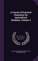 A Course of Practical Chemistry for Agricultural Students, Volume 2 1144877083 Book Cover