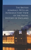 The British Admirals. With an Introductory View of the Naval History of England; v.1 1014573564 Book Cover