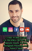 Come Pubblicare La Propria Musica in: (Spotify, Itunes, Tik Tok, Instagram/Facebook, ecc.) Veloce e facile B09BYDQG3S Book Cover