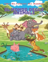 IL MONDO DEGLI ANIMALI - Libro Da Colorare Per Bambini: ANIMALI MARINI, ANIMALI DELLA FATTORIA, ANIMALI DELLA GIUNGLA, ANIMALI DEI BOSCHI E ANIMALI DEL CIRCO (Italian Edition) B08JKXPG4M Book Cover