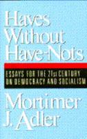Haves Without Have-Nots: Essays for the 21st Century on Democracy and Socialism 0025005618 Book Cover