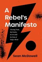 A Rebel's Manifesto: Choosing Truth, Real Justice, and Love amid the Noise of Today's World 1496443926 Book Cover