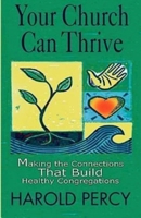 Your Church Can Thrive: Making the Connections That Build Healthy Congregations 0687022568 Book Cover