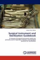 Surgical Instrument and Sterilization Guidebook: A manual of Surgical Instruments which are primarily used in Operation Theaters and Standard protocol for sterilization 3847317059 Book Cover