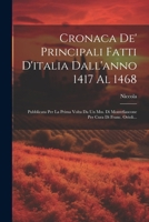 Cronaca De' Principali Fatti D'italia Dall'anno 1417 Al 1468: Pubblicata Per La Prima Volta Da Un Mss. Di Montefiascone Per Cura Di Franc. Orioli... (Italian Edition) 1022618903 Book Cover
