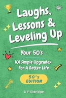 Laughs, Lessons & Leveling Up - Your 50's: 101 Simple Upgrades For A Better Life - Jokes, Life Lessons, and Real-World Advice for Your 50's B0GG77ZNHJ Book Cover