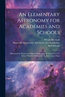 An Elementary Astronomy for Academies and Schools: Illustrated by Numerous Original Diagrams and Adapted to Use Either With Or Without the Author's La 1021358436 Book Cover