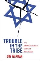 Trouble in the Tribe: The American Jewish Conflict Over Israel 0691168997 Book Cover