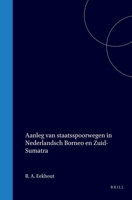 Aanleg van staatsspoorwegen in Nederlandsch Borneo en Zuid-Sumatra (Dutch Edition) 9004569146 Book Cover