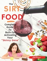 Sirtfood Diet: 2 Books in 1: Complete Guide To Burn Fat Activating Your Skinny Gene+ 135 Tasty Recipes Cookbook For Quick and Easy Meals. 1801696349 Book Cover