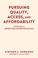 Pursuing Quality, Access, and Affordability: A Field Guide to Improving Higher Education 1620369907 Book Cover