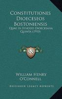 Constitutiones Dioeceseos Bostoniensis: Quae In Synodo Dioecesana Quinta (1910) 1164611577 Book Cover