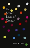 The Secret Lives of Colour: AMAZING NEW EDITION + 25 NEW COLOURS 1399823582 Book Cover