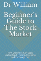 Beginner's Guide to The Stock Market: How Dummies Can Easily Understand Trading, Investing, and Exchange rate B091DYRB3G Book Cover