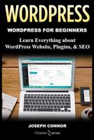 WordPress: WordPress for Beginners: Learn Everything about: WordPress Websites, Plugins, & SEO 1985706830 Book Cover