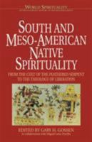South & Meso-American Native Spirituality: From the Cult of the Feathered Serpent to the Theology of Liberation (World Spirituality: An Encyclopedic History of the Religious Quest, Volume 4) 0824516621 Book Cover