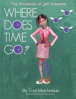 The Adventures of Jett Antoinette: Where Does Time Go? 1479781614 Book Cover