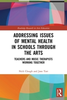 Addressing Issues of Mental Health in Schools through the Arts (Routledge Research in Arts Education) 1032100753 Book Cover