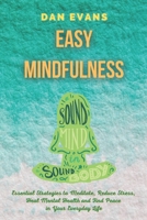 Easy Mindfulness: Essential Strategies to Meditate, Reduce Stress, Heal Mental Health and Find Peace in Your Everyday Life 1801573581 Book Cover