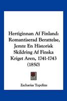 Hertiginnan Af Finland: Romantiserad Berattelse, Jemte En Historisk Skildring Af Finska Kriget Aren, 1741-1743 (1850) 1161004602 Book Cover