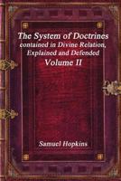 The System of Doctrines: Contained in Divine Revelation, Explained and Defended. Showing Their Consistence and Connection With Each Other. to Which Is Added a Treatise On the Millenium; Volume 2 1773560832 Book Cover