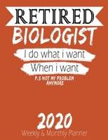 Retired Biologist - I do What i Want When I Want 2020 Planner: High Performance Weekly Monthly Planner To Track Your Hourly Daily Weekly Monthly Progress - Funny Gift Ideas For Retired Biologist - Age 1658223004 Book Cover
