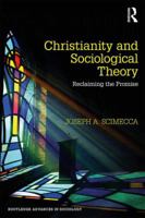 Christianity and Sociological Theory: Reclaiming the Promise 1138606421 Book Cover