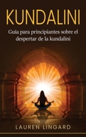 Kundalini: Guía para principiantes sobre el despertar de la kundalini 1761038818 Book Cover