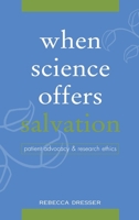 When Science Offers Salvation: Patient Advocacy and Research Ethics 0195143132 Book Cover