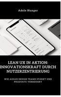 Lean UX in Aktion: Innovationskraft durch Nutzerzentrierung: Wie agiles Design Teams stärkt und Produkte verbessert (German Edition) 3384430735 Book Cover