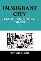 Immigrant City: Lawrence, Massachusetts, 1845-1921 0807854085 Book Cover
