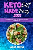Keto Diet Made Easy 2021: A Complete Guide to Eat Your Favourite Foods and Lose Weight Fast 191435480X Book Cover