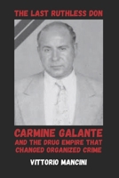 The Last Ruthless Don: Carmine Galante and the Drug Empire That Changed Organized Crime B0H2JN3LDV Book Cover