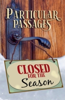 Particular Passages: Closed for the Season 1628690615 Book Cover