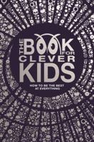 The Book for Clever Kids: How to Be the Best at Everything 1780553161 Book Cover