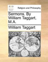 Sermons. By William Taggart, M.A. 117116999X Book Cover