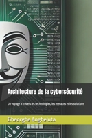 Architecture de la cybersécurité: Un voyage à travers les technologies, les menaces et les solutions (French Edition) B0DPSBRKJX Book Cover
