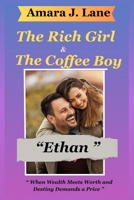 “The Rich Girl & The Coffee Boy Ethan ”: “ When Wealth Meets Worth and Destiny Demands a Price ” B0G6S7F6B5 Book Cover