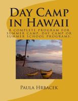 Day Camp in Hawaii: A complete program guide for summer camps, day camps and summer school programs. 1475214405 Book Cover