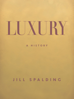 Luxury: A History 1620975637 Book Cover