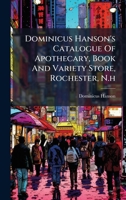 Dominicus Hanson's Catalogue Of Apothecary, Book And Variety Store, Rochester, N.h B0FK2285P6 Book Cover