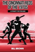 The Cincinnati Reds of the 1970s: A Dynasty for the Ages B0GSZSDGBV Book Cover