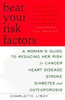 Beat Your Risk Factors: Woman's GT Reducing Her Risk for Cancer Heart Disease Stroke Diabetes Osteoporos 0452278325 Book Cover