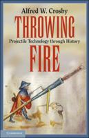 Throwing Fire: Projectile Technology through History 0521791588 Book Cover