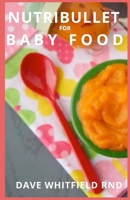 NUTRIBULLET FOR BABY FOOD B096YSVSKF Book Cover