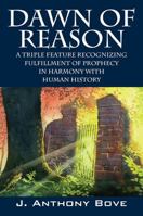 Dawn of Reason: A Triple Feature Recognizing Fulfillment Of Prophecy In Harmony With Human History 1478774592 Book Cover