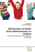 Effectiveness of Health Drink Advertisements on Children: A Study with reference to the Children of Pondicherry 3639359887 Book Cover