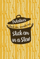 Potatoes Boil Em, Smash Em, Stick Em In A Stew: All Purpose 6x9 Blank Lined Notebook Journal Way Better Than A Card Trendy Unique Gift Yellow Fries Potato 1706506589 Book Cover