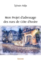 Mon Projet d'adressage des rues de Côte d'Ivoire (French Edition) 241455343X Book Cover